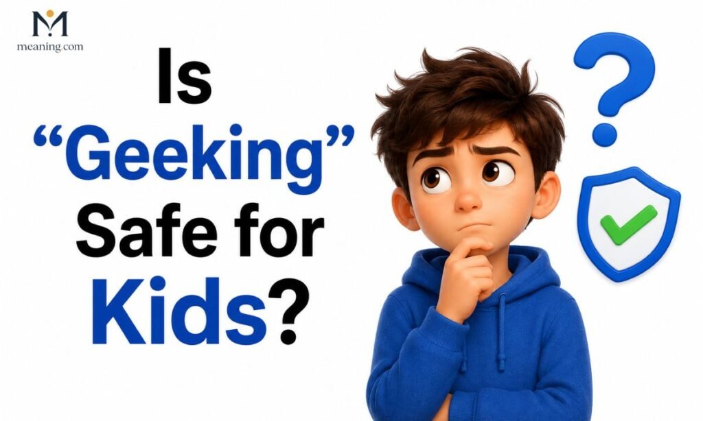 Is Geeking Safe for Kids