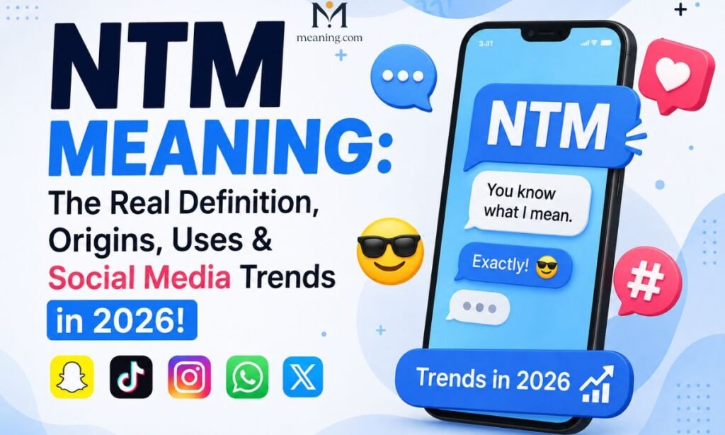NTM Meaning The Real Definition, Origins, Uses & Social Media Trends in 2026!
