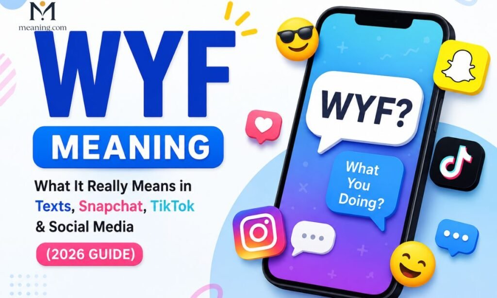 WYF Meaning: What It Really Means in Texts, Snapchat, TikTok & Social Media (2026 Guide)