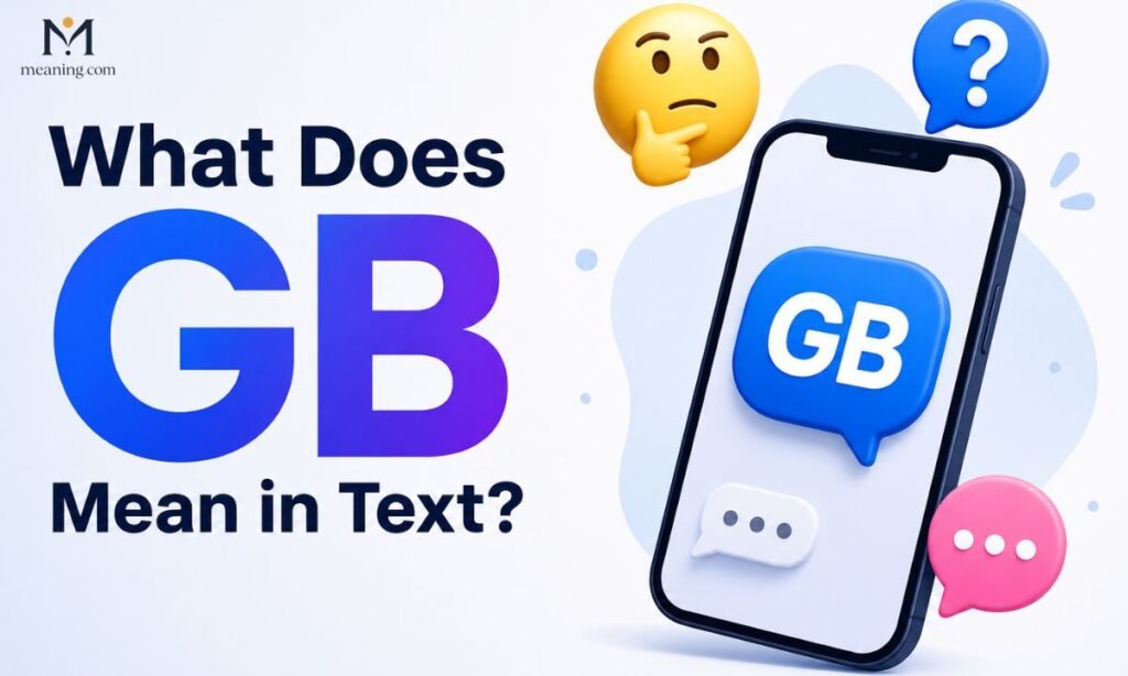 What Does GB Mean in Text 🤔 Full Guide Here (2026) 🕓