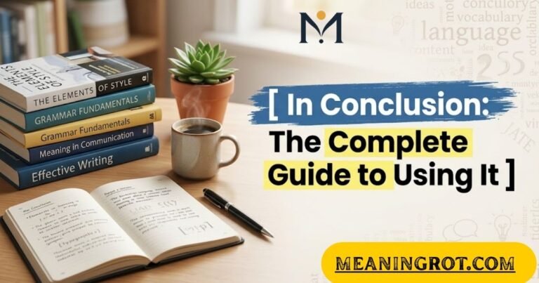 In Conclusion The Complete Guide to Using It